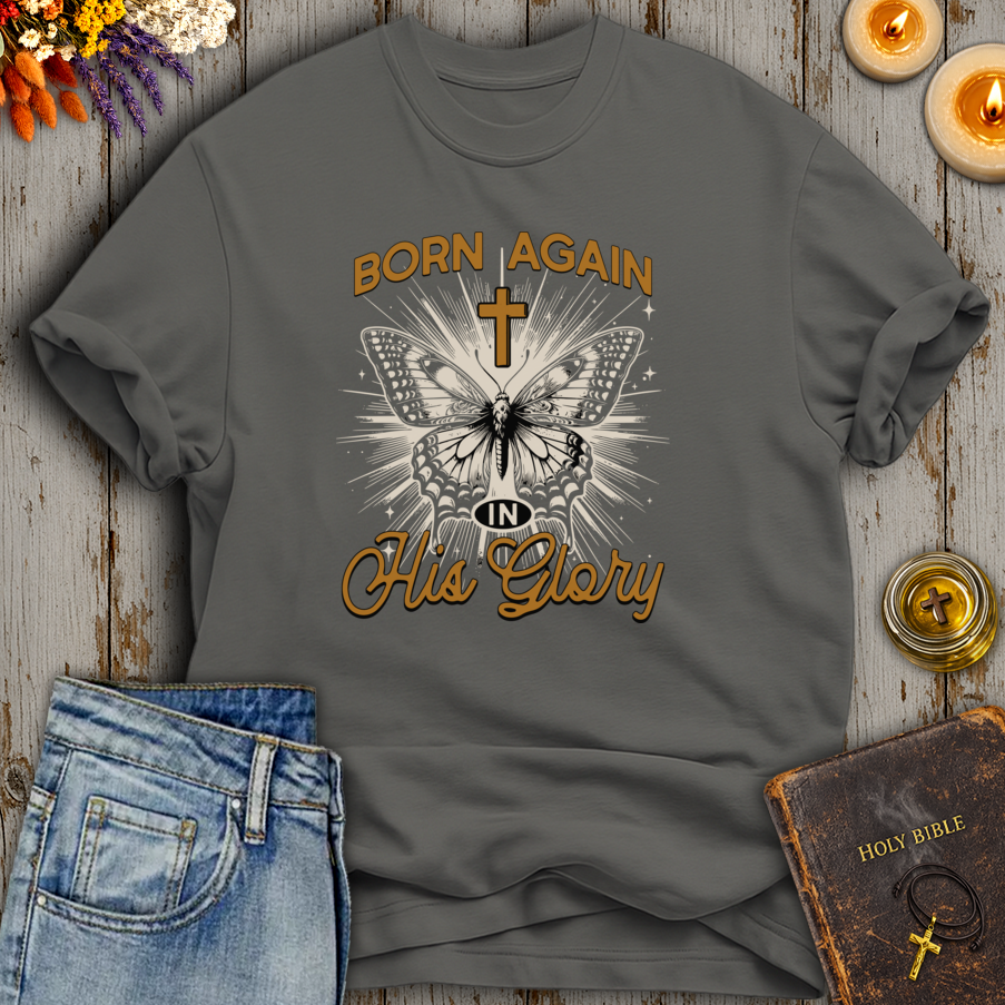 Born Again In His Glory T-Shirt