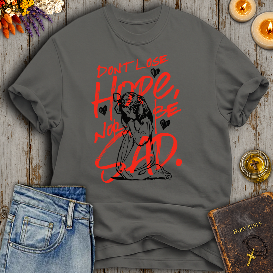Don't Lose Hope Nor Be Sad T-Shirt