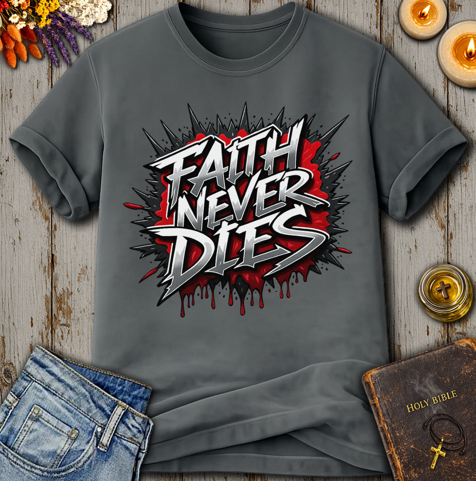 Faith Never Dies T-Shirt