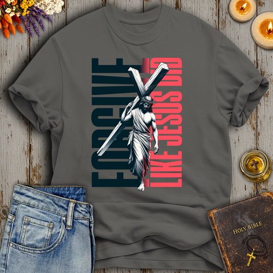 Forgive Like Jesus Did T-Shirt