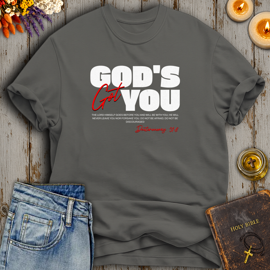 God's Got You Deuteronomy 31:8 T-Shirt