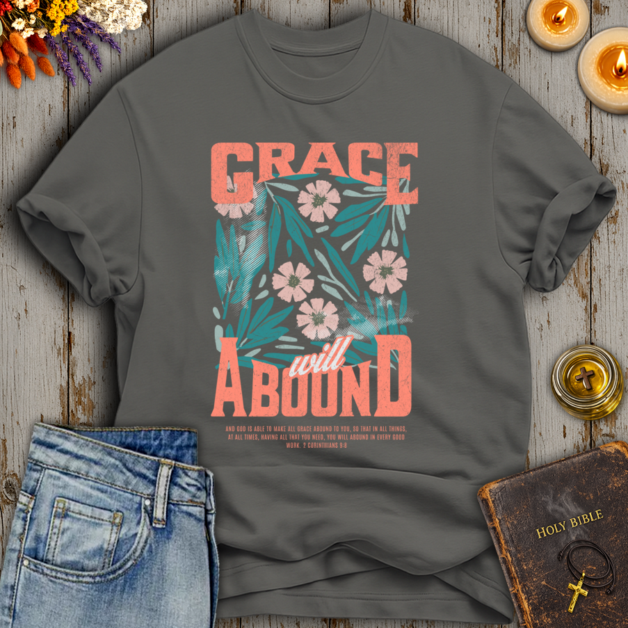 Grace Will Abound 2 Corinthians 9:8 T-Shirt