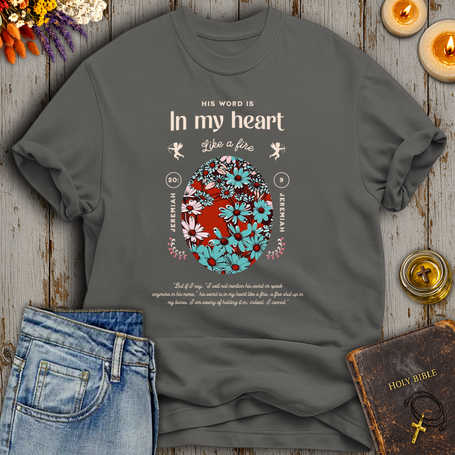 His Word Is In My Heart Like A Fire Jeremiah 20:9 T-Shirt