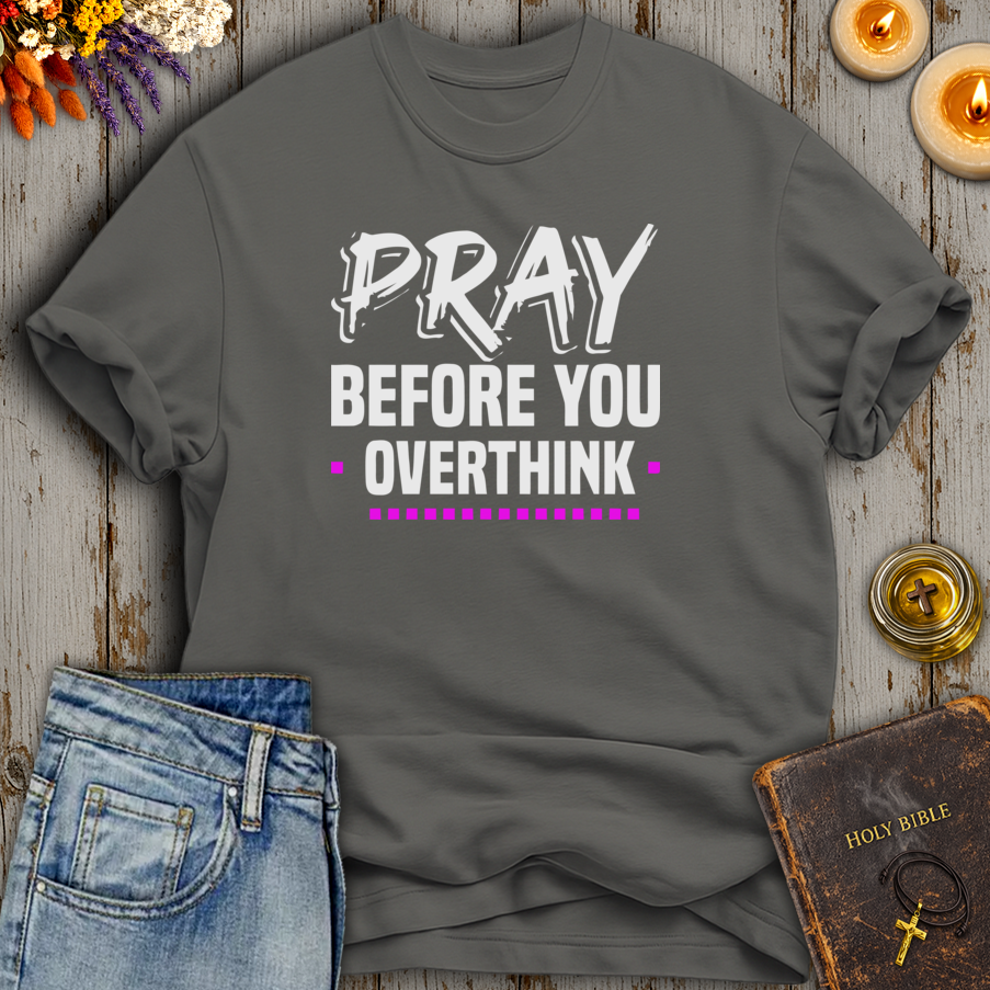 Pray Before You Overthink T-Shirt
