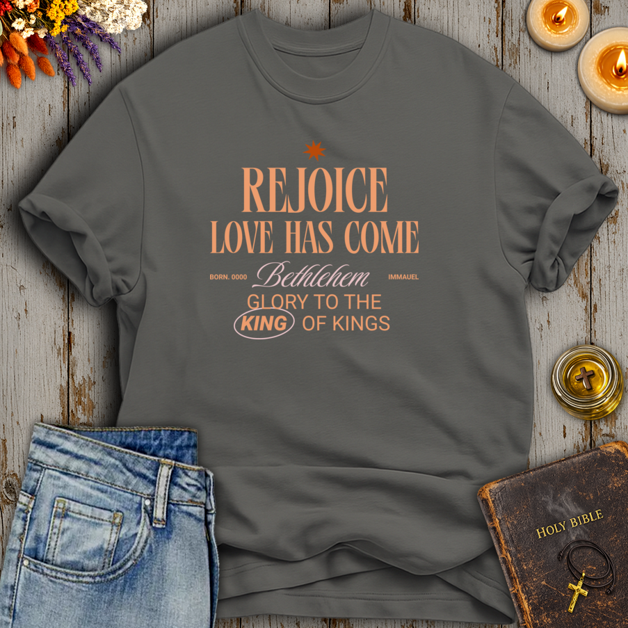 Rejoice Love Has Come T-Shirt