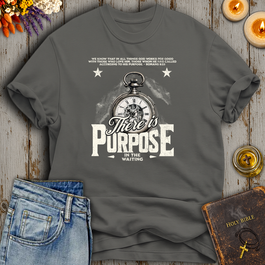 There Is Purpose In The Waiting Romans 8:28 T-Shirt