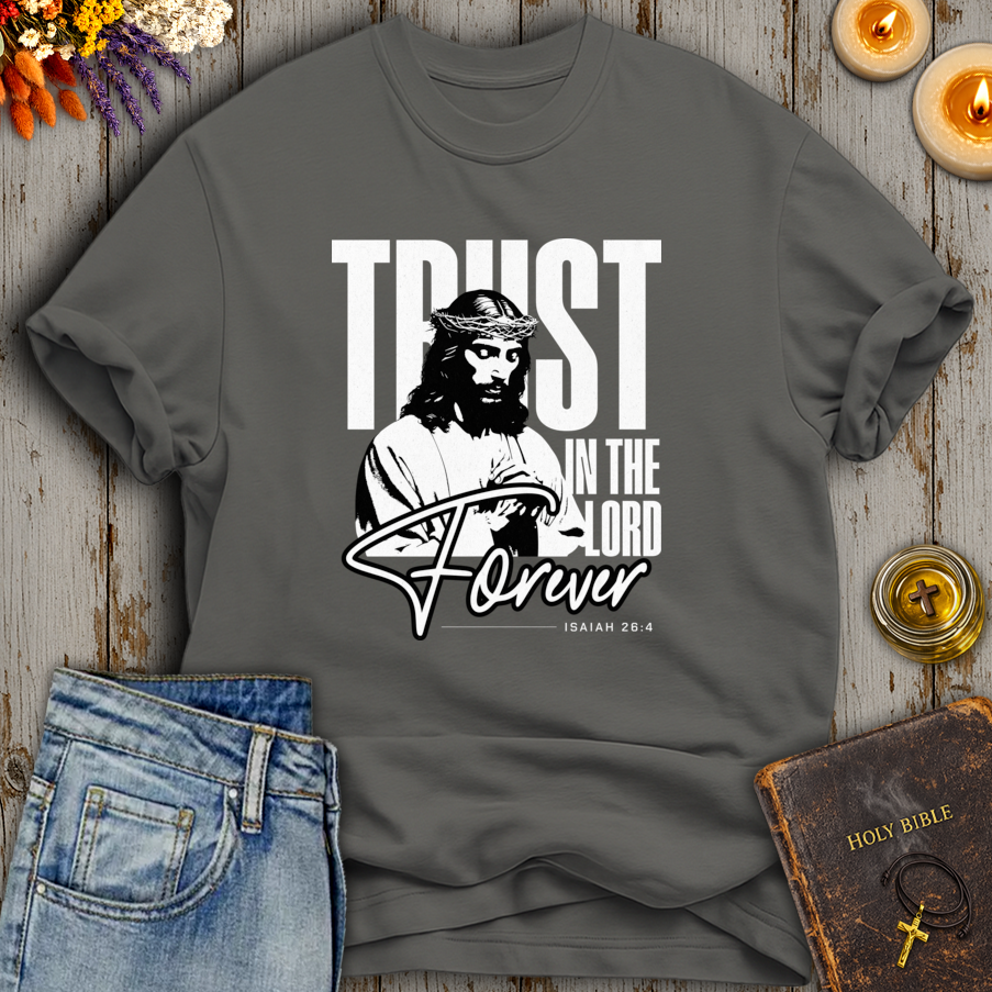 Trust In The Lord Forever Isaiah 26:4 T-Shirt