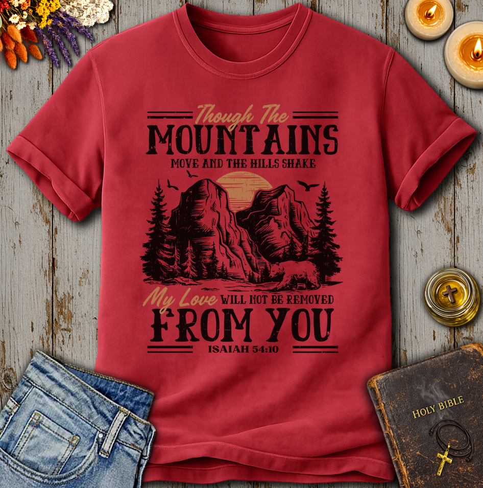 My Love Will Not Be Removed From You Isaiah 54:10 T-Shirt