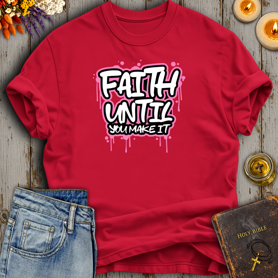Faith Until You Make It T-Shirt
