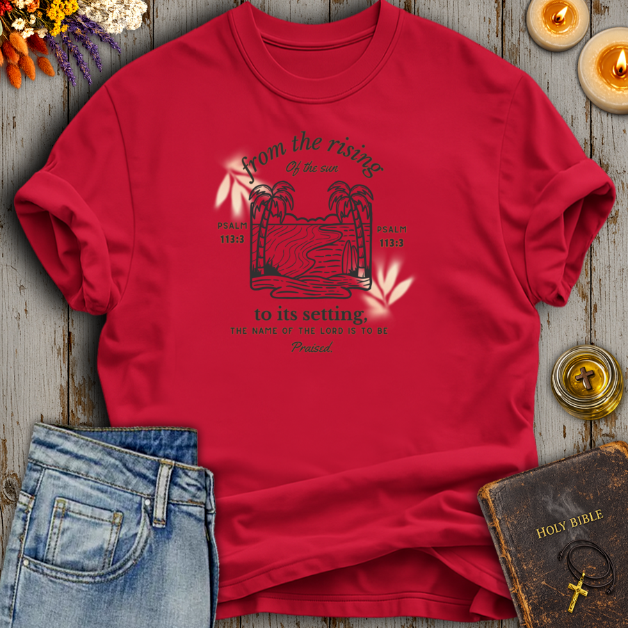 From The Rising of the Sun Psalm 113:3 T-Shirt
