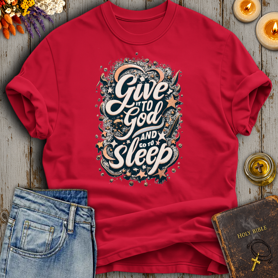 Give It To God And Go To Sleep T-Shirt