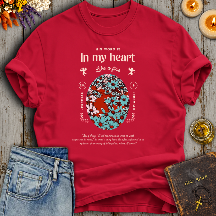 His Word Is In My Heart Like A Fire Jeremiah 20:9 T-Shirt