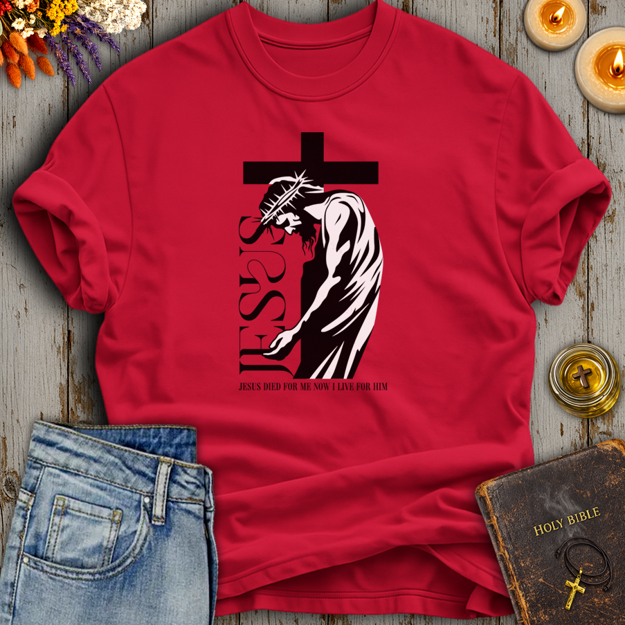 Jesus Died For Me - Now I Live For Him T-Shirt