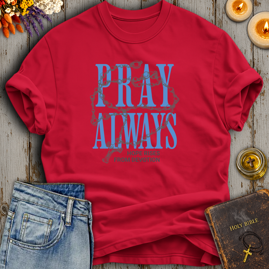 Pray Always - Hope Rises From Devotion T-Shirt