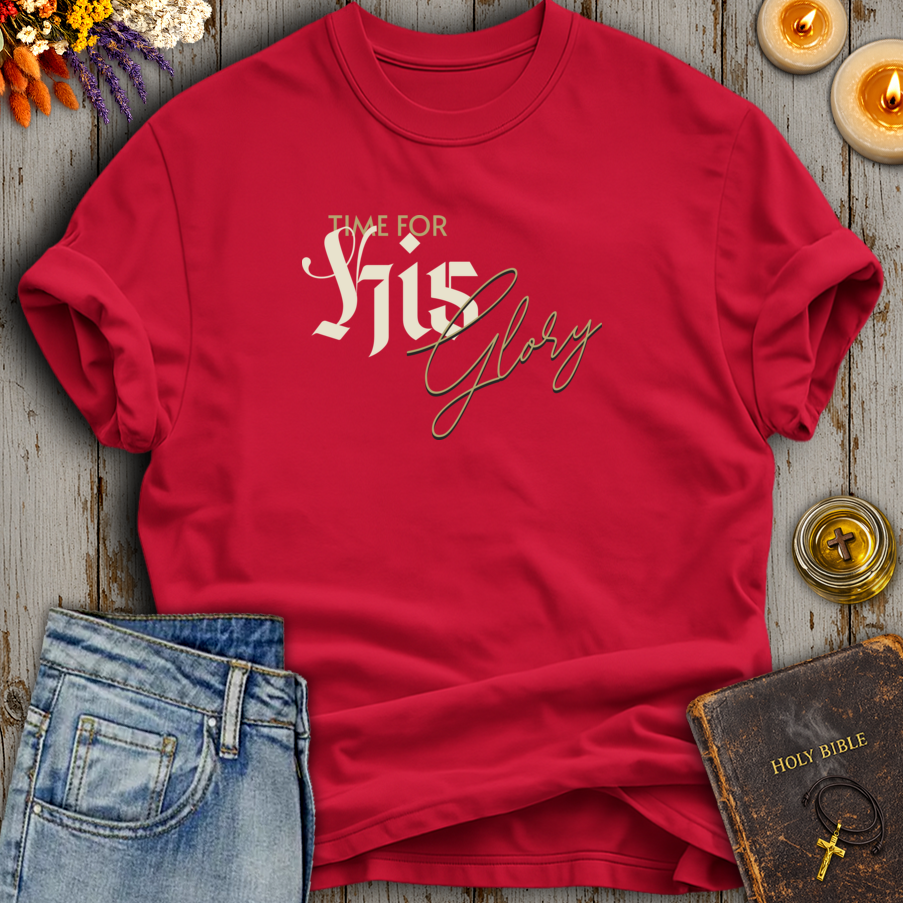 Time For His Glory T-Shirt