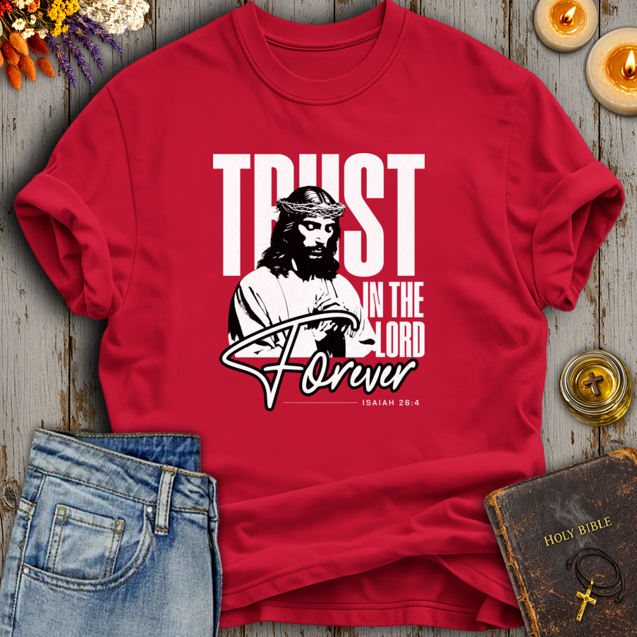 Trust In The Lord Forever Isaiah 26:4 T-Shirt
