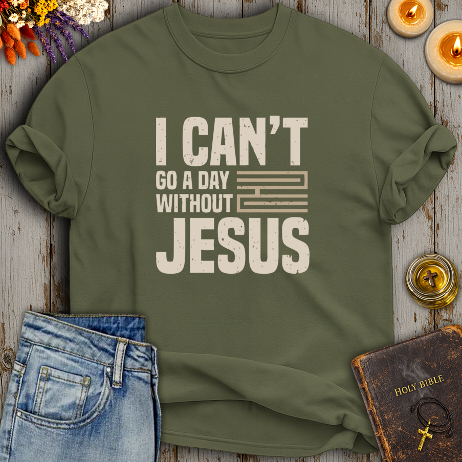 I Cant Go A Day Without Jesus T-Shirt