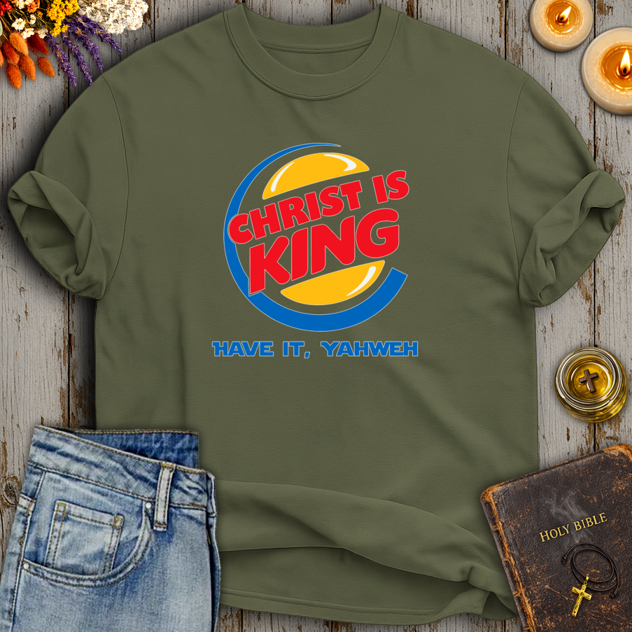 Christ Is King Have It Yahweh T-Shirt