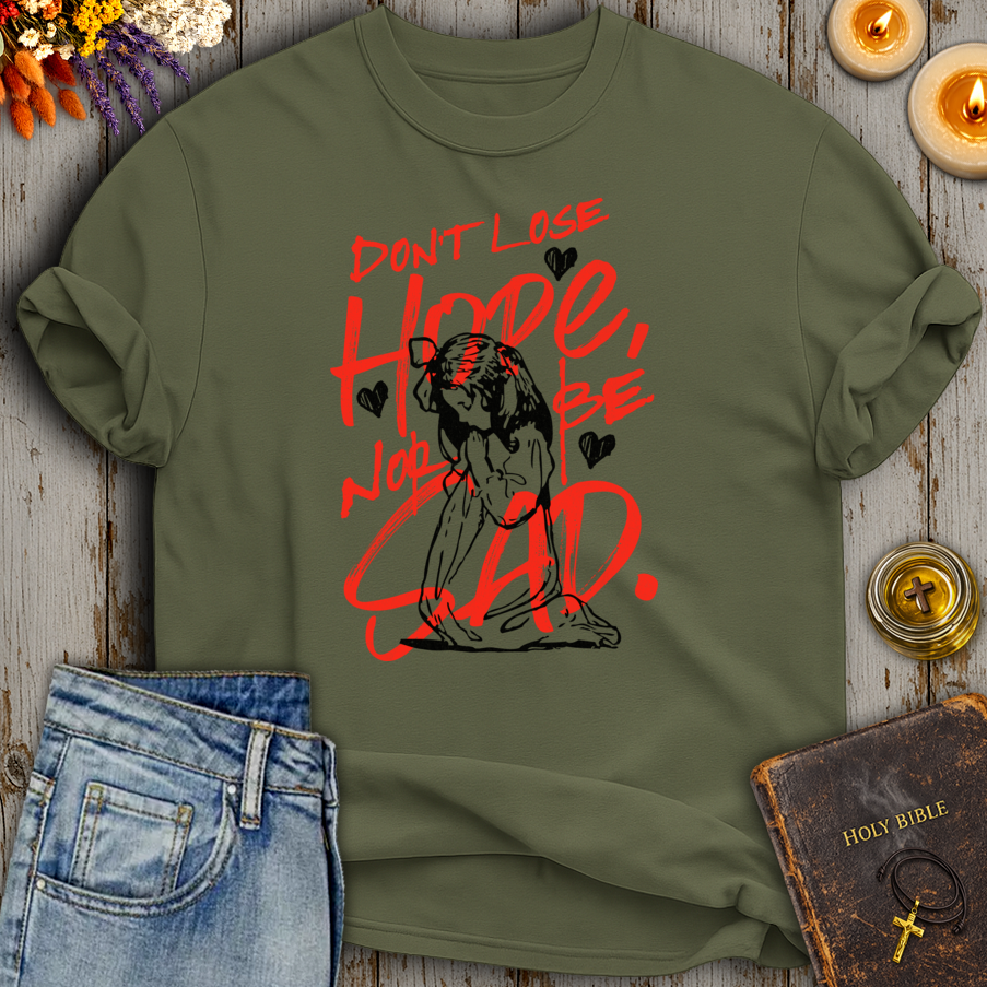 Don't Lose Hope Nor Be Sad T-Shirt