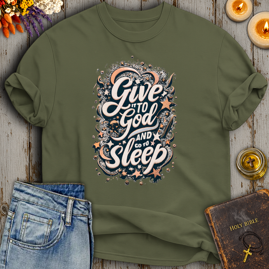 Give It To God And Go To Sleep T-Shirt