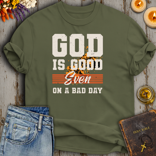God Is Good Even On A Bad Day T-Shirt