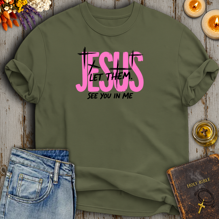 Jesus Let Them See You In Me T-Shirt