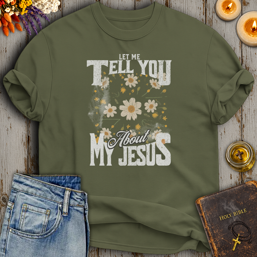 Let Me Tell You About My Jesus T-Shirt
