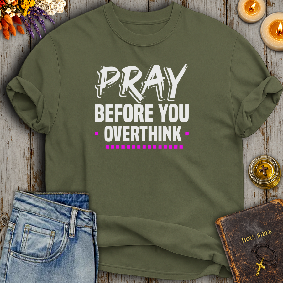 Pray Before You Overthink T-Shirt