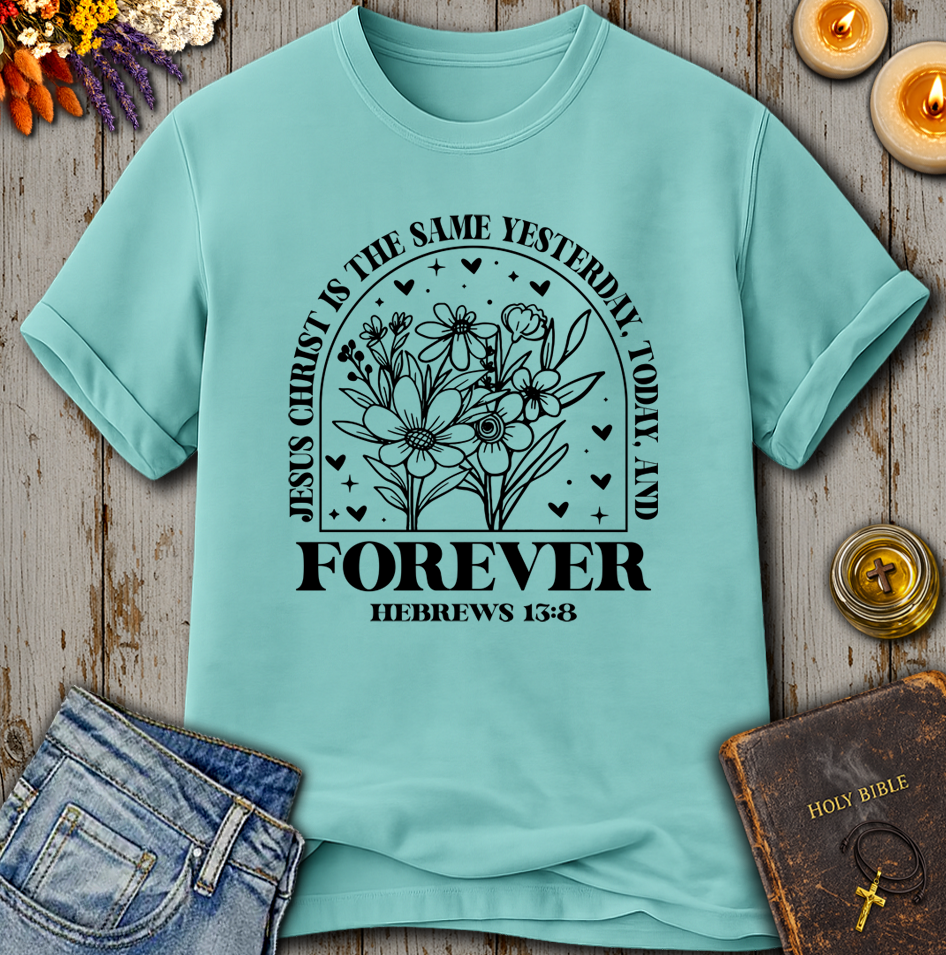 Jesus Christ Forever - Hebrews 13:8 T-Shirt