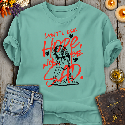 Don't Lose Hope Nor Be Sad T-Shirt