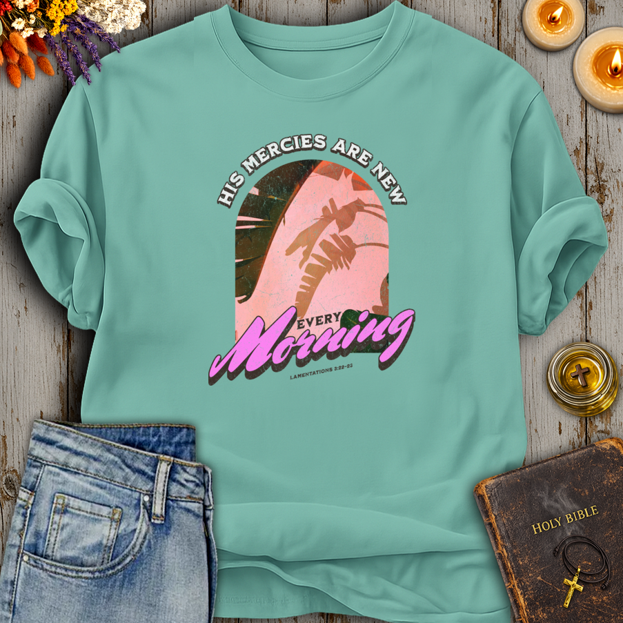 His Mercies Are New Every Morning Lamentations 3:22-23 T-Shirt