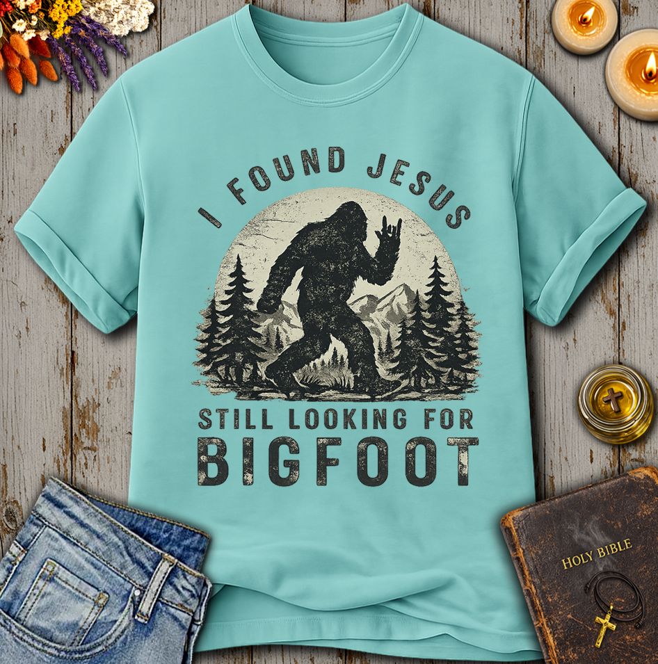 I Found Jesus Still Looking For Bigfoot T-Shirt
