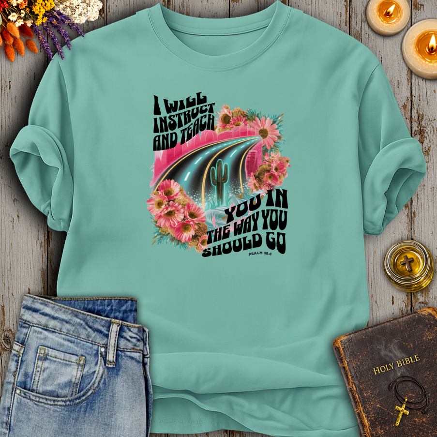 I Will Instruct And Teach You Psalm 32:8 T-Shirt