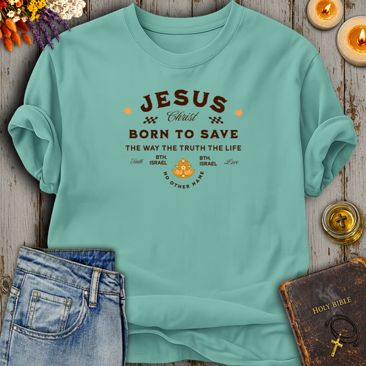 Jesus Born To Save T-Shirt