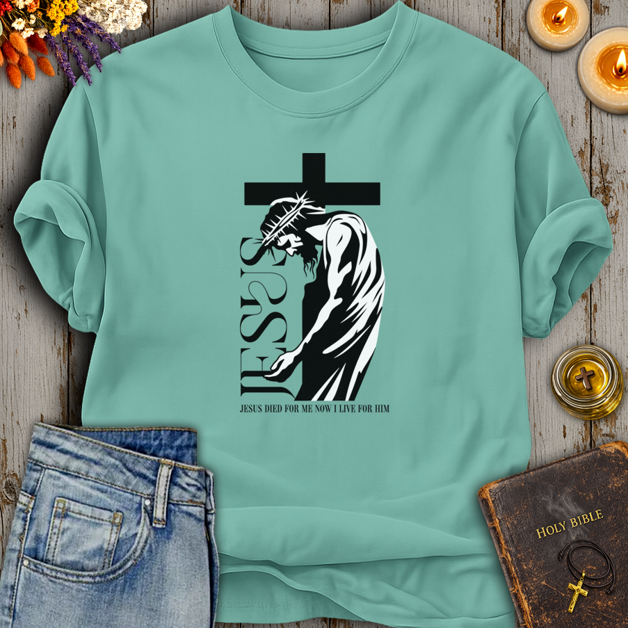 Jesus Died For Me - Now I Live For Him T-Shirt