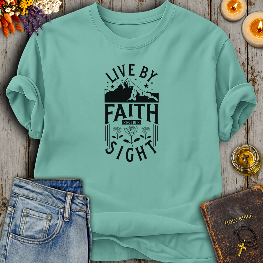Live By Faith Not By Sight T-Shirt