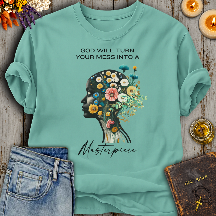 God Will Turn Your Mess Into A Masterpiece T-Shirt
