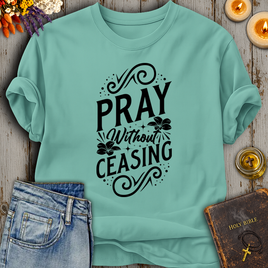 Pray Without Ceasing T-Shirt