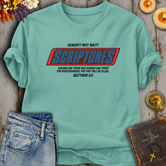 Hungry? Why Wait? Scriptures T-Shirt