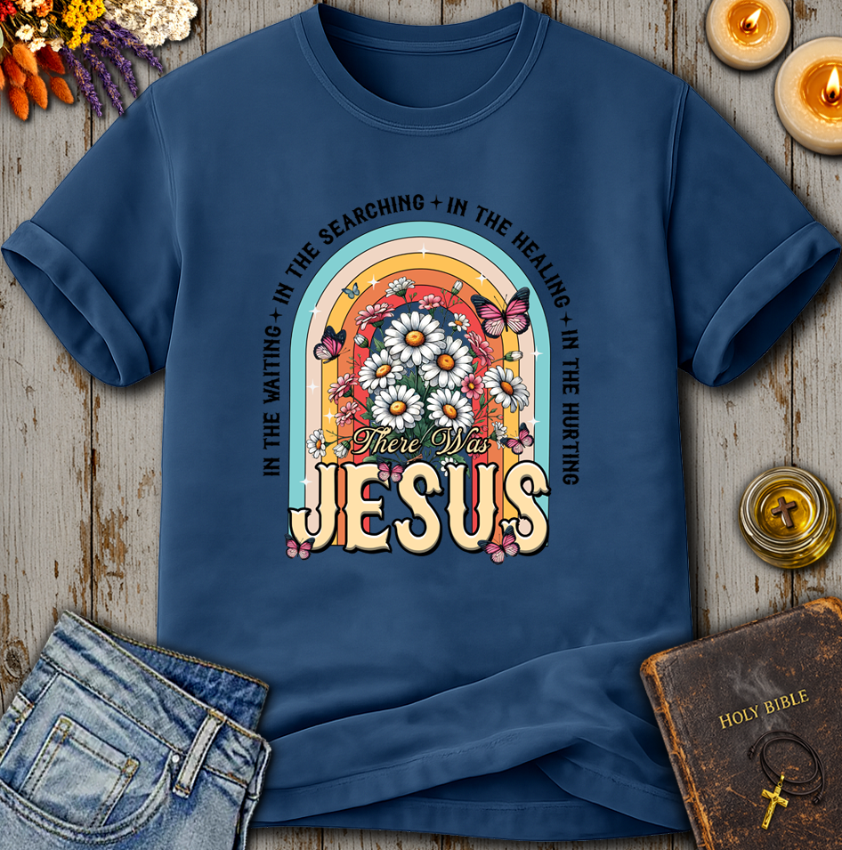 There Was Jesus T-Shirt