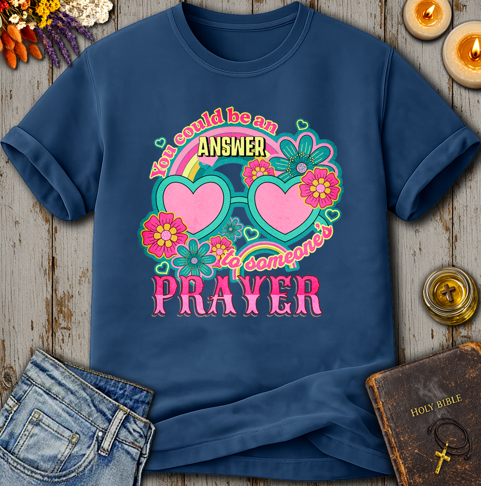 You Could Be An Answer To Someone's Prayer T-Shirt