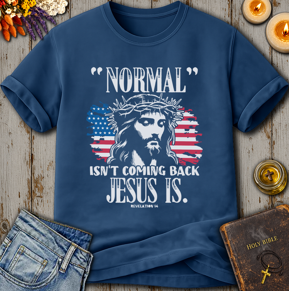 Normal Isn't Coming Back Jesus Is T-Shirt