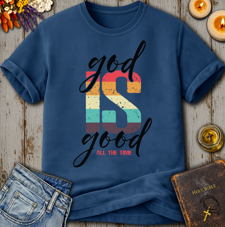 God Is Good All The Time T-Shirt