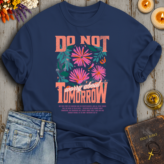 Do Not Worry About Tomorrow Matthew 6:33-34 T-Shirt