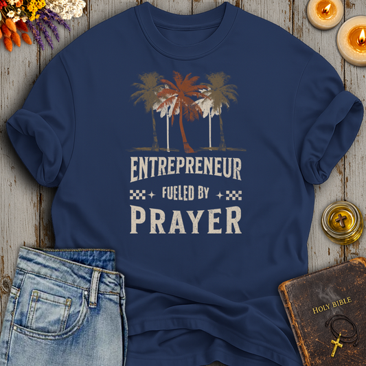 Entrepreneur Fueled By Prayer T-Shirt
