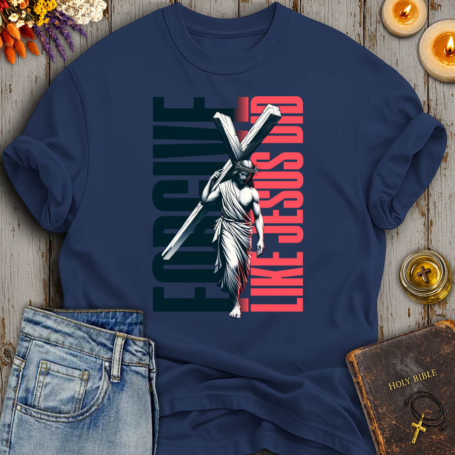 Forgive Like Jesus Did T-Shirt