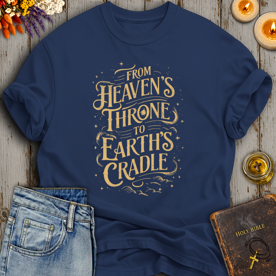 From Heavens Throne To Earths Cradle T-Shirt
