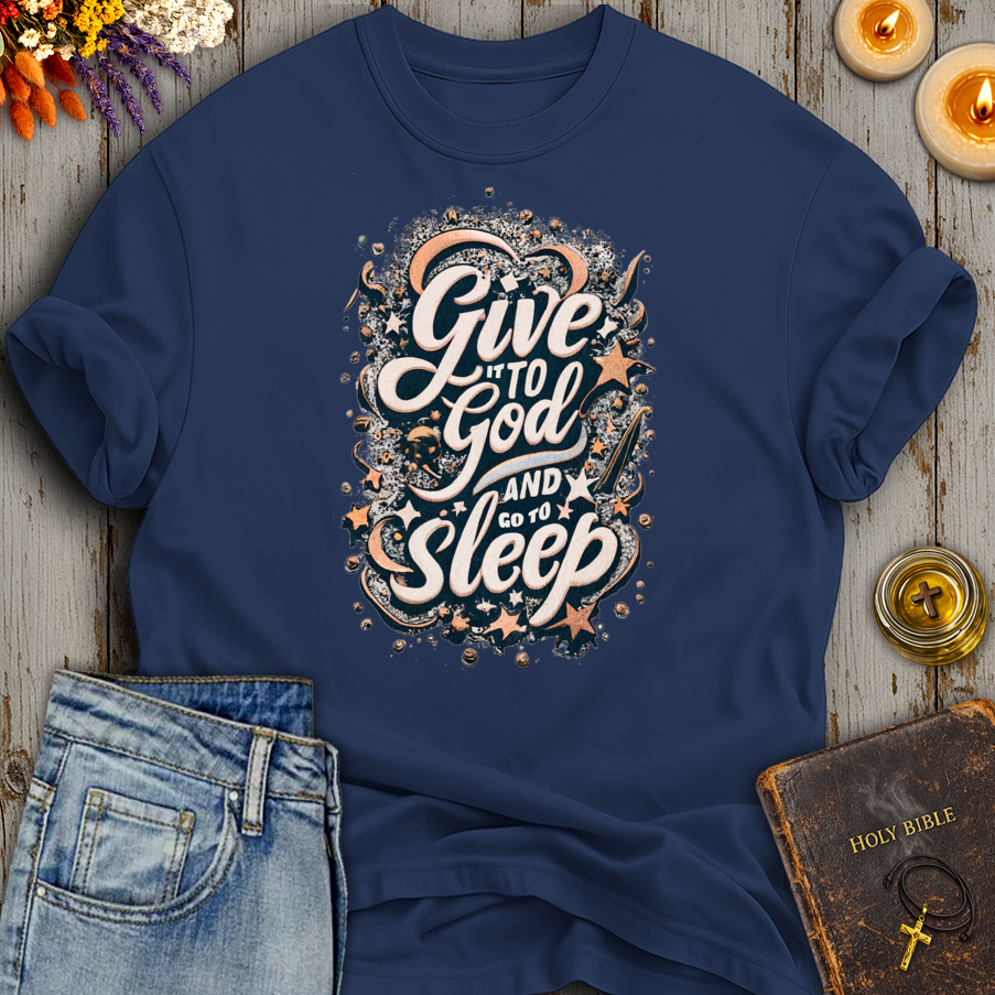 Give It To God And Go To Sleep T-Shirt