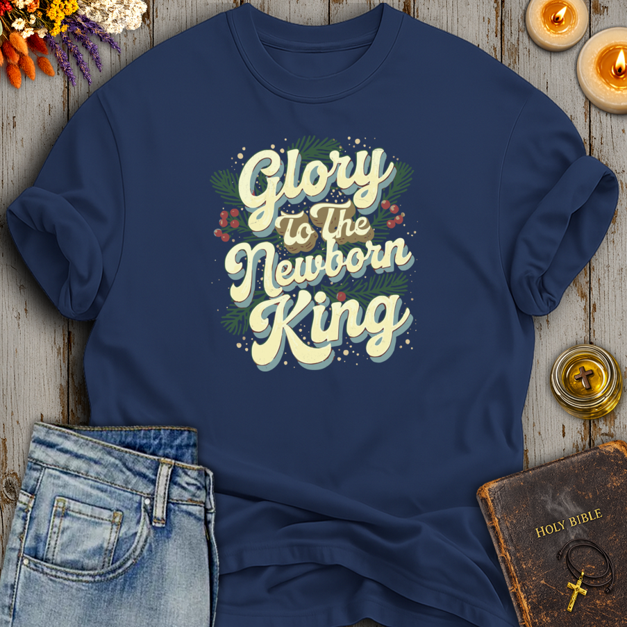 Glory To The Newborn King T-Shirt