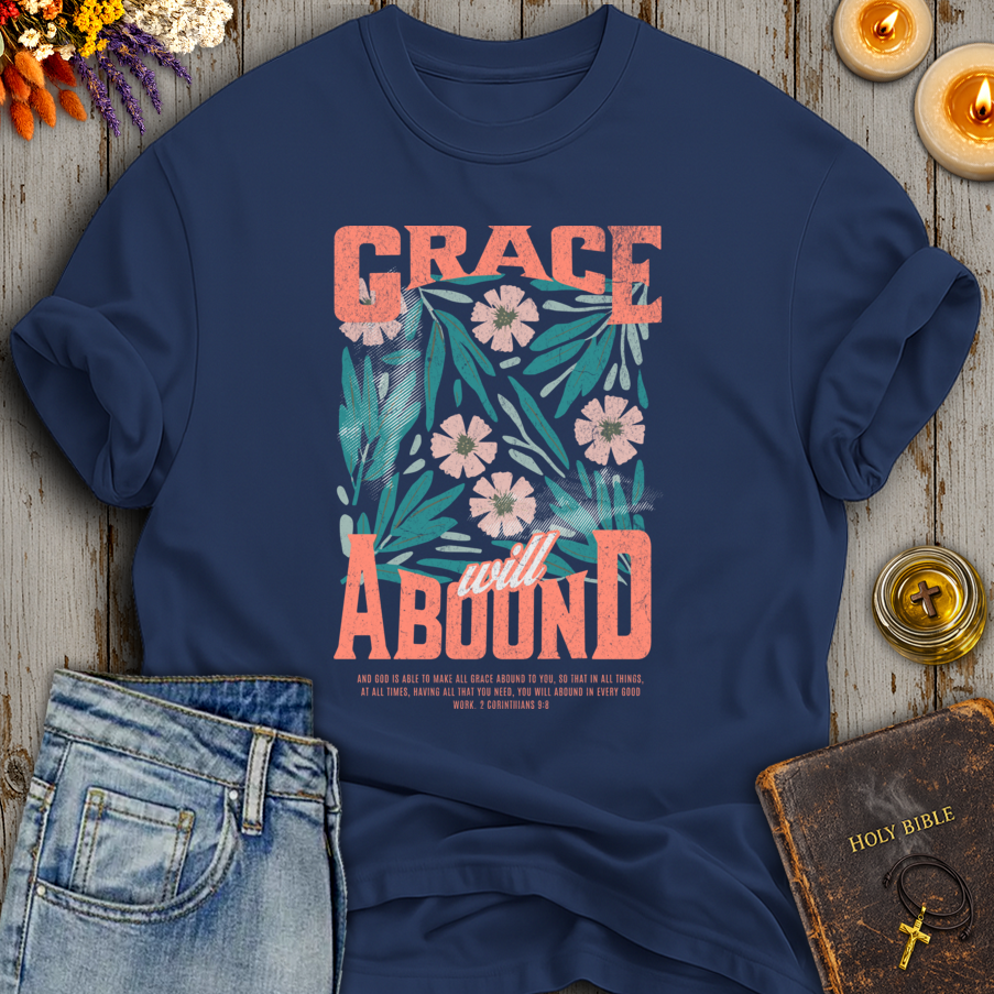 Grace Will Abound 2 Corinthians 9:8 T-Shirt